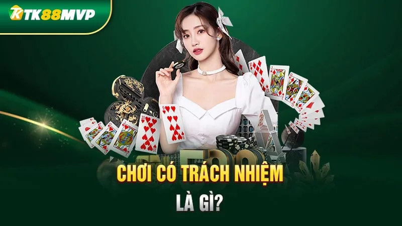 Tìm hiểu chơi có trách nhiệm tại Tk88 là gì?